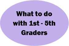 what to do with 1st thru 5th graders button